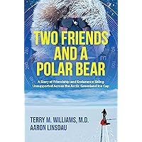 Two Friends and a Polar Bear: A Story of Friendship and Endurance Skiing Unsupported Across the Arctic Greenland Ice Cap (Adventure Series)