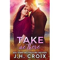 Take Me There (Dare With Me Series Book 5) Take Me There (Dare With Me Series Book 5) Kindle Paperback
