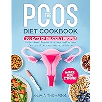 The PCOS Diet Cookbook: 365 Days of Delicious Recipes to Nourish and Regulate Hormones, Manage PCOS Symptoms, and Empower Girls on their Journey to Hormonal Balance The PCOS Diet Cookbook: 365 Days of Delicious Recipes to Nourish and Regulate Hormones, Manage PCOS Symptoms, and Empower Girls on their Journey to Hormonal Balance Kindle