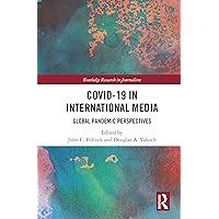 COVID-19 in International Media: Global Pandemic Perspectives (Routledge Research in Journalism) COVID-19 in International Media: Global Pandemic Perspectives (Routledge Research in Journalism) Kindle Hardcover Paperback