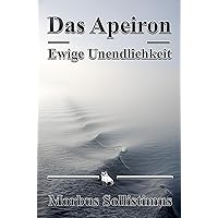 Das Apeiron: Ewige Unendlichkeit (German Edition)