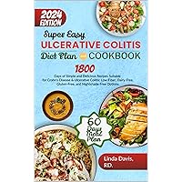 Super Easy Ulcerative Colitis Diet Plan and Cookbook: 1800 Days of Simple, Delicious Recipes Suitable for Ulcerative Colitis: Low-Fiber, Dairy-Free Gluten-Free and Nightshade-Free Shade Options Super Easy Ulcerative Colitis Diet Plan and Cookbook: 1800 Days of Simple, Delicious Recipes Suitable for Ulcerative Colitis: Low-Fiber, Dairy-Free Gluten-Free and Nightshade-Free Shade Options Kindle Paperback