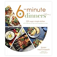 6-Minute Dinners (and More!): 100 Super Simple Dishes with 6 Minutes of Prep and 6 Ingredients or Less 6-Minute Dinners (and More!): 100 Super Simple Dishes with 6 Minutes of Prep and 6 Ingredients or Less Paperback Kindle