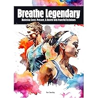 Breathe Legendary: Mastering Stress, Pressure, & Anxiety with Powerful Techniques Breathe Legendary: Mastering Stress, Pressure, & Anxiety with Powerful Techniques Kindle Audible Audiobook Paperback