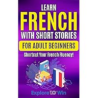 Learn French with Short Stories for Adult Beginners: Shortcut Your French Fluency! (Fun & Easy Reads) (Learn French For Adults) (French Edition) Learn French with Short Stories for Adult Beginners: Shortcut Your French Fluency! (Fun & Easy Reads) (Learn French For Adults) (French Edition) Kindle Paperback