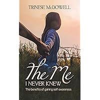 The Me I Never Knew: The benefits of gaining self-awareness The Me I Never Knew: The benefits of gaining self-awareness Kindle Paperback