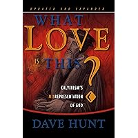What Love is This? Calvinism's Misrepresentation of God What Love is This? Calvinism's Misrepresentation of God Hardcover Paperback