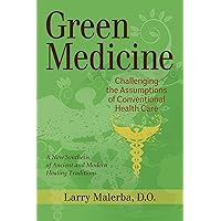 Green Medicine: Challenging the Assumptions of Conventional Health Care Green Medicine: Challenging the Assumptions of Conventional Health Care Paperback Kindle