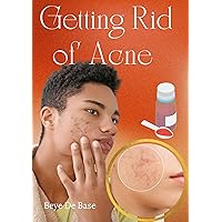 Getting Rid of Acne : Top Skin Care Tips and Secrets for Natural, Healthier Skin. Anti-acne Products to Remove and Treat Spots in Babies. Information and solutions to get rid of scars. adults, women Getting Rid of Acne : Top Skin Care Tips and Secrets for Natural, Healthier Skin. Anti-acne Products to Remove and Treat Spots in Babies. Information and solutions to get rid of scars. adults, women Kindle Paperback