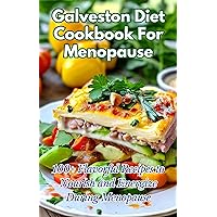 Galveston Diet Cookbook For Menopause: 100+ Flavorful Recipes to Nourish and Energize During Menopause Galveston Diet Cookbook For Menopause: 100+ Flavorful Recipes to Nourish and Energize During Menopause Kindle Paperback