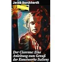 Der Cicerone: Eine Anleitung zum Genuß der Kunstwerke Italiens (German Edition) Der Cicerone: Eine Anleitung zum Genuß der Kunstwerke Italiens (German Edition) Kindle Hardcover Paperback