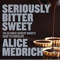Seriously Bitter Sweet: The Ultimate Dessert Maker's Guide to Chocolate Seriously Bitter Sweet: The Ultimate Dessert Maker's Guide to Chocolate Paperback Kindle