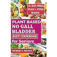 PLANT BASED NO GALL BLADDER DIET COOKBOOK FOR SENIORS: Discover the 30 Mouthwatering Recipes and 14-day Meal Plan Jane Followed to Balance Her Digestion After Surgery (Healthy)