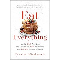 Eat Everything: How to Ditch Additives and Emulsifiers, Heal Your Body, and Reclaim the Joy of Food Eat Everything: How to Ditch Additives and Emulsifiers, Heal Your Body, and Reclaim the Joy of Food Paperback Audible Audiobook Kindle Audio CD