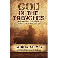 God in the Trenches: A History of How God Defends Freedom When America Is at War God in the Trenches: A History of How God Defends Freedom When America Is at War Paperback Kindle