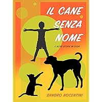 Il Cane Senza Nome: e altre storie in coda (Italian Edition) Il Cane Senza Nome: e altre storie in coda (Italian Edition) Kindle