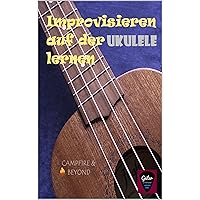 Improvisieren auf der Ukulele lernen (German Edition) Improvisieren auf der Ukulele lernen (German Edition) Kindle Paperback