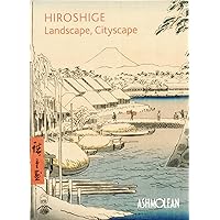 Hiroshige: Landscape, Cityscape: Woodblock Prints in the Ashmolean Museum Hiroshige: Landscape, Cityscape: Woodblock Prints in the Ashmolean Museum Paperback