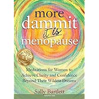 More Dammit ... It IS Menopause!: Meditations for Women to Achieve Clarity and Confidence Beyond Their Wildest Dreams, Volume 2 More Dammit ... It IS Menopause!: Meditations for Women to Achieve Clarity and Confidence Beyond Their Wildest Dreams, Volume 2 Paperback