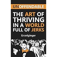 Unoffendable: The Art of Thriving in a World Full of Jerks Unoffendable: The Art of Thriving in a World Full of Jerks Kindle Paperback