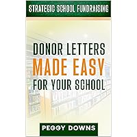 Donor Letters Made Easy for Your School (Strategic School Fundraising: Targeted Topics for Success)