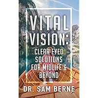 Vital Vision: Clear Eyed Solutions for Midlife & Beyond Vital Vision: Clear Eyed Solutions for Midlife & Beyond Kindle Paperback
