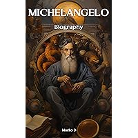 Michelangelo: Between Marble & Divinity. Biography Michelangelo: Between Marble & Divinity. Biography Kindle Paperback