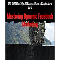 Mastering Dynamic Facebook Marketing: Md. Raiful Islam Sujon