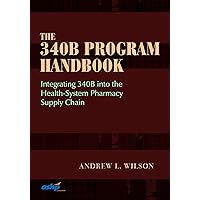 The 340B Program Handbook: Integrating 340B into the Health-System Pharmacy Supply Chain The 340B Program Handbook: Integrating 340B into the Health-System Pharmacy Supply Chain Paperback Kindle