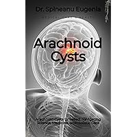 Arachnoid Cysts Unveiled: Navigating Science, Medicine, and Holistic Care (Medical care and health) Arachnoid Cysts Unveiled: Navigating Science, Medicine, and Holistic Care (Medical care and health) Kindle Paperback