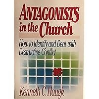 Antagonists in the Church: How To Identify and Deal With Destructive Conflict Antagonists in the Church: How To Identify and Deal With Destructive Conflict Paperback