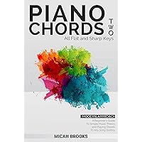 Piano Chords Two: A Beginner’s Guide To Simple Music Theory and Playing Chords To Any Song Quickly (Piano Authority Series Book 2)