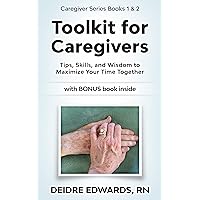 Toolkit for Caregivers: Tips, Skills, and Wisdom to Maximize Your Time Together (Caregiver Series)