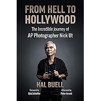From Hell to Hollywood: The Incredible Journey of AP Photographer Nick Ut From Hell to Hollywood: The Incredible Journey of AP Photographer Nick Ut Kindle Paperback