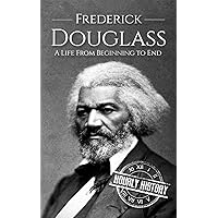 Frederick Douglass: A Life From Beginning to End (American Civil War) Frederick Douglass: A Life From Beginning to End (American Civil War) Kindle Audible Audiobook Hardcover Paperback