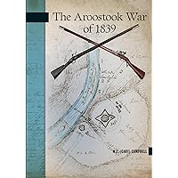 The Aroostook War of 1839 (New Brunswick Military Heritage) The Aroostook War of 1839 (New Brunswick Military Heritage) Paperback Kindle