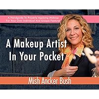 A Makeup Artist In Your Pocket: A Handguide To Properly Applying Makeup For Your Own Individual And Unique Features A Makeup Artist In Your Pocket: A Handguide To Properly Applying Makeup For Your Own Individual And Unique Features Hardcover Paperback