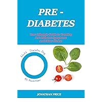 PREDIABETES: Your Lifestyle Guide to Treating Pre-Diabetes Symptoms and Other Illness PREDIABETES: Your Lifestyle Guide to Treating Pre-Diabetes Symptoms and Other Illness Kindle Paperback