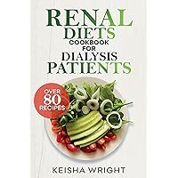 Renal Diets Cookbook for Dialysis Patients: Over 80 Delicious and Healthy kidney-Friendly recipes with Meal plan Low in Sodium, Low Potassium, low phosphorus to Manage & Avoid kidney disease Renal Diets Cookbook for Dialysis Patients: Over 80 Delicious and Healthy kidney-Friendly recipes with Meal plan Low in Sodium, Low Potassium, low phosphorus to Manage & Avoid kidney disease Kindle Hardcover Paperback