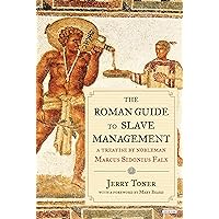 The Roman Guide to Slave Management: A Treatise by Nobleman Marcus Sidonius Falx The Roman Guide to Slave Management: A Treatise by Nobleman Marcus Sidonius Falx Kindle Hardcover Paperback
