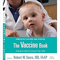 The Vaccine Book: Making the Right Decision for Your Child The Vaccine Book: Making the Right Decision for Your Child Paperback Audible Audiobook Kindle Audio CD