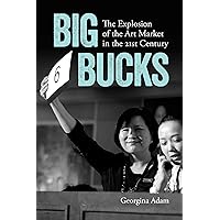 Big Bucks: The Explosion of the Art Market in the 21st Century Big Bucks: The Explosion of the Art Market in the 21st Century Kindle Paperback