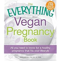 The Everything Vegan Pregnancy Book: All you need to know for a healthy pregnancy that fits your lifestyle (Everything Series) The Everything Vegan Pregnancy Book: All you need to know for a healthy pregnancy that fits your lifestyle (Everything Series) Paperback Kindle
