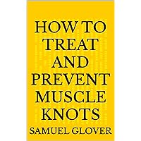 How to Treat and Prevent Muscle Knots