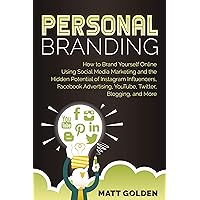 Personal Branding: How to Brand Yourself Online Using Social Media Marketing and the Hidden Potential of Instagram Influencers, Facebook Advertising, YouTube, Twitter, Blogging, and More Personal Branding: How to Brand Yourself Online Using Social Media Marketing and the Hidden Potential of Instagram Influencers, Facebook Advertising, YouTube, Twitter, Blogging, and More Kindle Paperback Hardcover