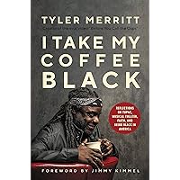 I Take My Coffee Black: Reflections on Tupac, Musical Theater, Faith, and Being Black in America I Take My Coffee Black: Reflections on Tupac, Musical Theater, Faith, and Being Black in America Audible Audiobook Paperback Kindle Hardcover Audio CD