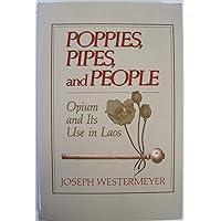 Poppies, Pipes and People: Opium and Its Use in Laos Poppies, Pipes and People: Opium and Its Use in Laos Hardcover Kindle