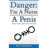 Danger: I'm A Nurse With A Penis: Funny RN Clinical Diary and Notes Danger: I'm A Nurse With A Penis: Funny RN Clinical Diary and Notes Kindle Paperback
