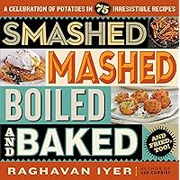 Smashed, Mashed, Boiled, and Baked--and Fried, Too!: A Celebration of Potatoes in 75 Irresistible Recipes Smashed, Mashed, Boiled, and Baked--and Fried, Too!: A Celebration of Potatoes in 75 Irresistible Recipes Paperback Kindle