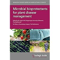 Microbial bioprotectants for plant disease management (Burleigh Dodds Series in Agricultural Science Book 108) Microbial bioprotectants for plant disease management (Burleigh Dodds Series in Agricultural Science Book 108) Kindle Hardcover